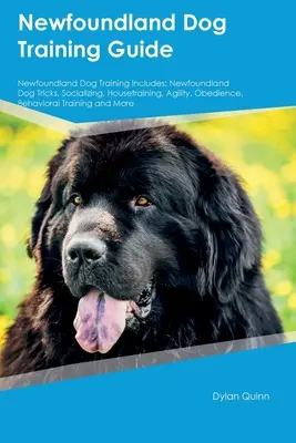 Neufundländer Hundetraining Leitfaden Neufundländer Hundetraining Enthält: Neufundländer Hundetricks, Sozialisierung, Stubenreinheit, Agility, Gehorsamkeit, Verhalten - Newfoundland Dog Training Guide Newfoundland Dog Training Includes: Newfoundland Dog Tricks, Socializing, Housetraining, Agility, Obedience, Behaviora