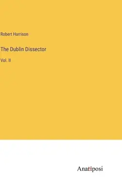 Der Dubliner Sezierer: Vol. II - The Dublin Dissector: Vol. II