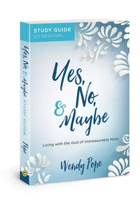 Studienführer „Ja, Nein und Vielleicht“: Leben mit dem Gott des unermesslichen Mehr - Yes, No, and Maybe Study Guide: Living with the God of Immeasurably More