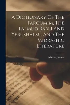 Ein Wörterbuch der Targumim, des Talmud Babli und Yerushalmi, und der Midrasch-Literatur - A Dictionary Of The Targumim, The Talmud Babli And Yerushalmi, And The Midrashic Literature