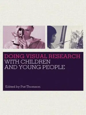 Visuelle Forschung mit Kindern und jungen Menschen - Doing Visual Research with Children and Young People