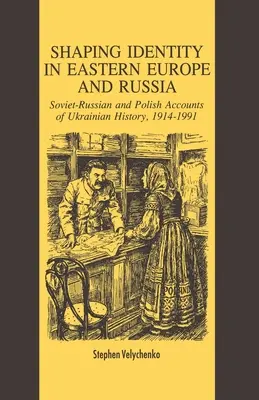 Identitätsbildung in Osteuropa und Russland: Sowjetische und polnische Darstellungen der ukrainischen Geschichte, 1914-1991 - Shaping Identity in Eastern Europe and Russia: Soviet and Polish Accounts of Ukrainian History, 1914-1991