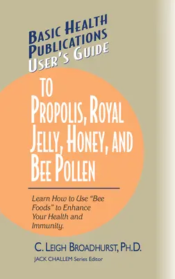 Benutzerhandbuch für Propolis, Gelée Royale, Honig und Bienenpollen: Lernen Sie, wie Sie mit Bienennahrung Ihre Gesundheit und Immunität verbessern können. - User's Guide to Propolis, Royal Jelly, Honey, and Bee Pollen: Learn How to Use Bee Foods to Enhance Your Health and Immunity.