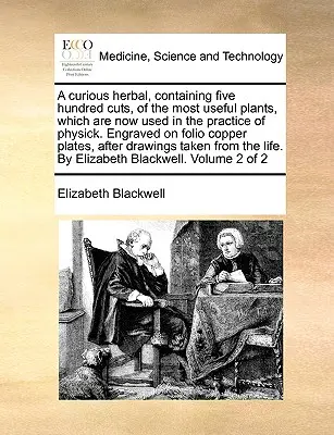 A Curious Herbal, Containing Five Hundred Cuts, of the Most Useful Plants, Which Are Now Used in the Practice of Physick. Gestochen auf Folio Kupfer Pla - A Curious Herbal, Containing Five Hundred Cuts, of the Most Useful Plants, Which Are Now Used in the Practice of Physick. Engraved on Folio Copper Pla