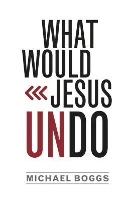 Was würde Jesus rückgängig machen - What Would Jesus Undo