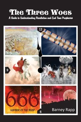 Die drei Wehe: Ein Leitfaden zum Verstehen der Offenbarung und der Endzeitprophezeiungen - The Three Woes: A Guide to Understanding Revelation and End Time Prophecies