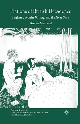 Fiktionen der britischen Dekadenz: Hohe Kunst, populäre Literatur und das Fin de Sicle - Fictions of British Decadence: High Art, Popular Writing and the Fin de Sicle