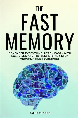 Das schnelle Gedächtnis: Alles merken, schnell lernen - mit Übungen und den besten Schritt-für-Schritt-Memorierungstechniken - The Fast Memory: Remember Everything, Learn Fast - With Exercises and the Best Step-By-Step Memorization Techniques