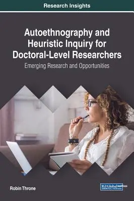 Autoethnographie und heuristische Untersuchung für promovierte Forscher: Neue Forschung und Möglichkeiten - Autoethnography and Heuristic Inquiry for Doctoral-Level Researchers: Emerging Research and Opportunities