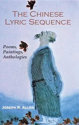 Die chinesische Lyrikfolge: Gedichte, Gemälde, Anthologien - The Chinese Lyric Sequence: Poems, Paintings, Anthologies