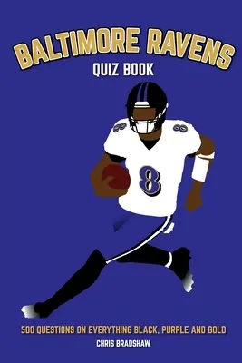 Baltimore Ravens Quizbuch: 500 Fragen zu allem, was schwarz, lila und gold ist - Baltimore Ravens Quiz Book: 500 Questions on Everything Black, Purple and Gold