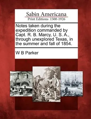 Notizen während der Expedition unter dem Kommando von Captain R. B. Marcy, U. S. A., durch das unerforschte Texas im Sommer und Herbst 1854. - Notes Taken During the Expedition Commanded by Capt. R. B. Marcy, U. S. A., Through Unexplored Texas, in the Summer and Fall of 1854.