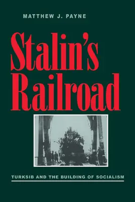 Stalins Eisenbahn: Turksib und der Aufbau des Sozialismus - Stalin's Railroad: Turksib and the Building of Socialism