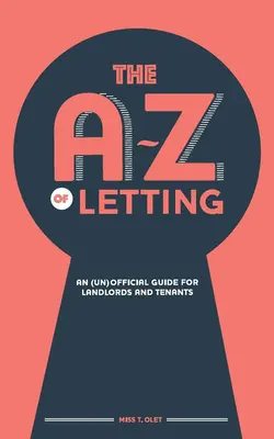 Das A-Z des Vermietens: Ein (un)offizieller Leitfaden für Vermieter und Mieter - The A-Z of Letting: An (un)official guide for landlords and tenants