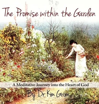 Das Versprechen im Garten: Eine meditative Reise in das Herz Gottes - The Promise Within The Garden: A Meditative Journey into the Heart of God