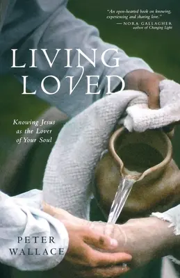 Geliebt leben: Jesus als den Liebhaber deiner Seele kennenlernen - Living Loved: Knowing Jesus as the Lover of Your Soul