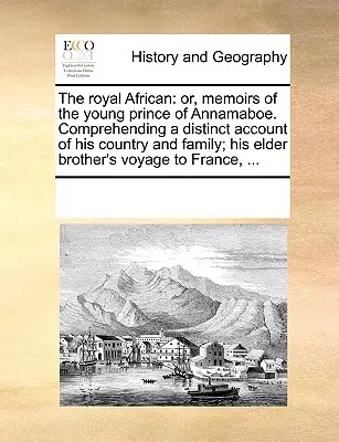 Der königliche Afrikaner: Oder, Memoiren des jungen Prinzen von Annamaboe. Mit einem ausführlichen Bericht über sein Land und seine Familie; sein älterer Br - The Royal African: Or, Memoirs of the Young Prince of Annamaboe. Comprehending a Distinct Account of His Country and Family; His Elder Br