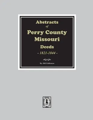 Auszüge aus Perry County, Missouri Urkunden, 1821-1844 - Abstracts of Perry County, Missouri Deeds, 1821-1844