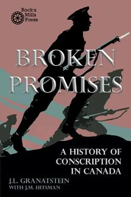 Gebrochene Versprechen: Eine Geschichte der Wehrpflicht in Kanada - Broken Promises: A History of Conscription in Canada