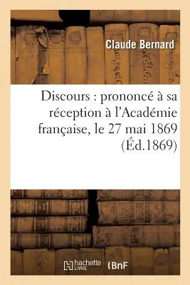 Diskurs: Prononc Sa Rception l'Acadmie Franaise, Le 27 Mai 1869 - Discours: Prononc  Sa Rception  l'Acadmie Franaise, Le 27 Mai 1869