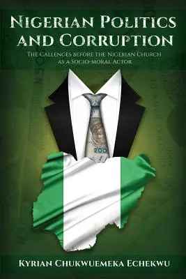 Nigerianische Politik und Korruption: Die Herausforderungen für die nigerianische Kirche als sozio-moralische Akteurin - Nigerian Politics and Corruption: The Challenges before the Nigerian Church as a Socio-Moral Actor