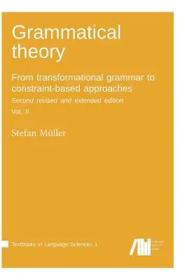 Grammatikalische Theorie: Von der Transformationsgrammatik zu constraint-basierten Ansätzen. Zweite überarbeitete und erweiterte Auflage. Bd. II. - Grammatical theory: From transformational grammar to constraint-based approaches. Second revised and extended edition. Vol. II.