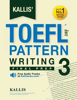 Kallis' TOEFL iBT Pattern Writing 3: Letzte Vorbereitung - Kallis' TOEFL iBT Pattern Writing 3: Final Prep