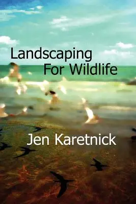 Landschaftsgestaltung für Wildtiere - Landscaping for Wildlife