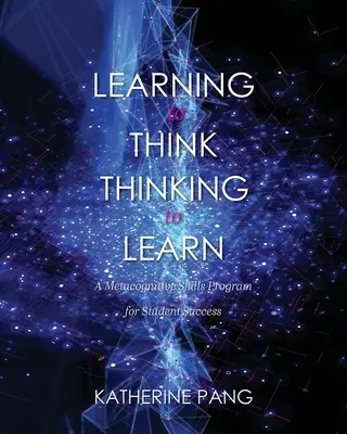 Denken lernen, denken um zu lernen: Ein Programm für metakognitive Fähigkeiten für den Lernerfolg - Learning to Think, Thinking to Learn: A Metacognitive Skills Program for Student Success