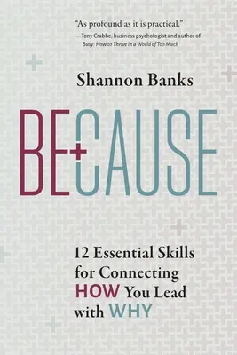 Weil: 12 wesentliche Fähigkeiten, um die Art und Weise, wie Sie führen, mit dem Warum zu verbinden - Because: 12 Essential Skills for Connecting How You Lead with Why