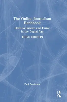 Das Handbuch für Online-Journalisten: Fähigkeiten zum Überleben und Gedeihen im digitalen Zeitalter - The Online Journalism Handbook: Skills to Survive and Thrive in the Digital Age