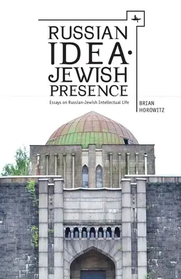 Russische Idee - Jüdische Präsenz: Essays über russisch-jüdisches Geistesleben - Russian Idea--Jewish Presence: Essays on Russian-Jewish Intellectual Life