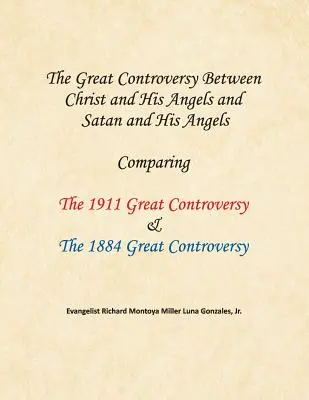 Die große Kontroverse zwischen Christus und seinen Engeln und Satan und seinen Engeln: Die Große Kontroverse von 1911 und die Große Kontroverse von 1884 im Vergleich - The Great Controversy Between Christ and His Angels and Satan and His Angels: Comparing The 1911 Great Controversy & The 1884 Great Controversy