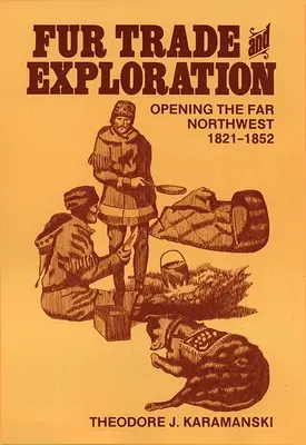 Pelzhandel und Erkundung: Die Erschließung des fernen Nordwestens 1821-1852 - Fur Trade and Exploration: Opening the Far Northwest 1821-1852