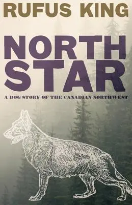 North Star - Eine Hundegeschichte aus dem kanadischen Nordwesten - North Star - A Dog Story of the Canadian Northwest