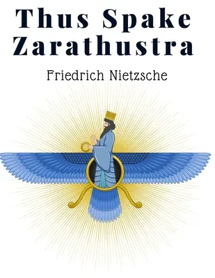 Also sprach Zarathustra: Ein Buch für Alle und Keinen - Eine radikale Philosophie für die moderne Zeit - Thus Spake Zarathustra: A Book For All And None - A Radical Philosophy for Modern Times