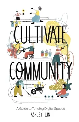 Gemeinschaft kultivieren: Ein Leitfaden für die Pflege digitaler Räume - Cultivate Community: A Guide to Tending Digital Spaces