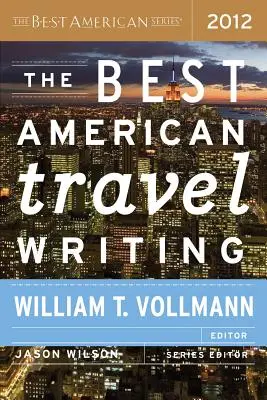 Die besten amerikanischen Reiseberichte 2012 - The Best American Travel Writing 2012