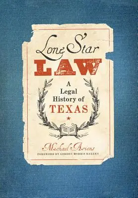 Lone Star Law: Eine Rechtsgeschichte von Texas - Lone Star Law: A Legal History of Texas
