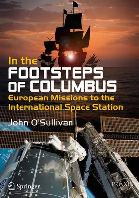 In den Fußstapfen von Kolumbus: Europäische Missionen zur Internationalen Raumstation - In the Footsteps of Columbus: European Missions to the International Space Station