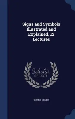 Zeichen und Symbole, illustriert und erläutert, 12 Vorlesungen - Signs and Symbols Illustrated and Explained, 12 Lectures