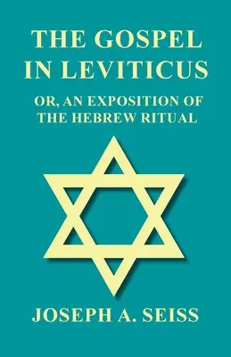 Das Evangelium in Levitikus - Oder, Eine Darstellung des hebräischen Rituals - The Gospel in Leviticus - Or, An Exposition of The Hebrew Ritual