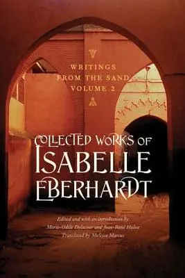 Schriften aus dem Sand, Band 2: Gesammelte Werke von Isabelle Eberhardt - Writings from the Sand, Volume 2: Collected Works of Isabelle Eberhardt