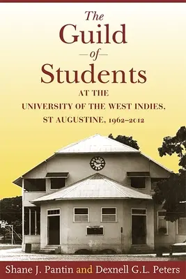 Die Studentengilde der University of the West Indies, St. Augustine, 1962-2012 - The Guild of Students at the University of the West Indies, St Augustine, 1962-2012