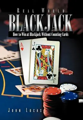 Real Word Blackjack: Wie man beim Blackjack gewinnt, ohne Karten zu zählen - Real Word Blackjack: How to Win at Blackjack Without Counting Cards