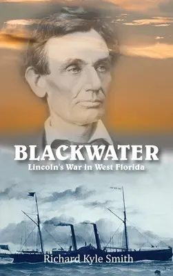 Schwarzwasser: Lincolns Krieg in Westflorida - Blackwater: Lincoln's War in West Florida