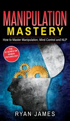 Manipulation: Wie Sie Manipulation, Gedankenkontrolle und NLP meistern (Manipulation Series) (Band 2) - Manipulation: How to Master Manipulation, Mind Control and NLP (Manipulation Series) (Volume 2)