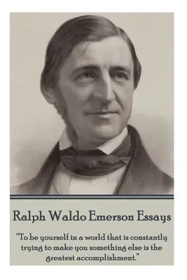 Ralph Waldo Emerson - Essays: Sich selbst zu sein in einer Welt, die ständig versucht, aus einem etwas anderes zu machen, ist die größte Errungenschaft.