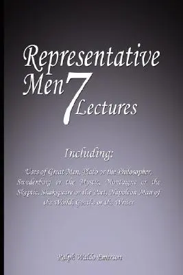 Repräsentative Männer: Seven Lectures - Including: Uses of Great Men, Plato or the Philosopher, Swedenborg or the Mystic, Montaigne or the Sk - Representative Men: Seven Lectures - Including: Uses of Great Men, Plato or the Philosopher, Swedenborg or the Mystic, Montaigne or the Sk