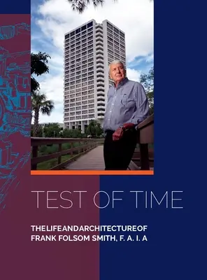 Test of Time, Das Leben und die Architektur von Frank Folsom Smith, F.A.I.A. - Test of Time, The life and architecture of Frank Folsom Smith, F.A.I.A.